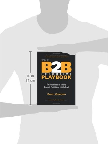 B2B Executive Playbook: The Ultimate Weapon for Achieving Sustainable, Predictable and Profitable Growth