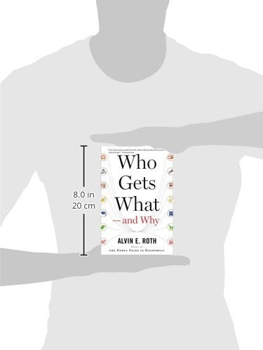 Who Gets What - and Why: The New Economics of Matchmaking and Market Design