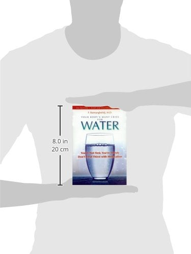 Your Body's Many Cries for Water by F. Batmanghelidj