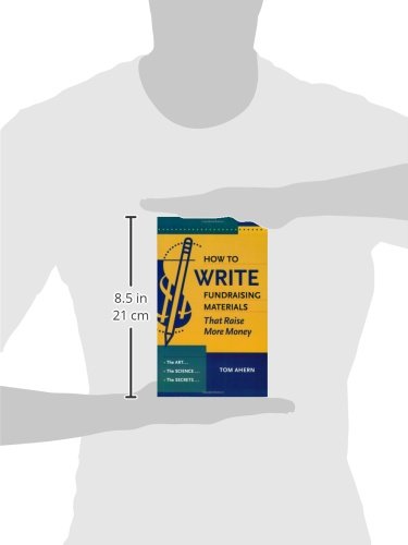 How to Write Fundraising Materials That Raise More Money: The Art, the Science, the Secrets