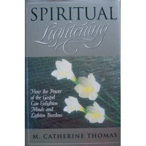 Spiritual Lightening: How the Power of the Gospel Can Enlighten Minds and Lighten Burdens