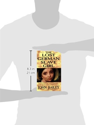 The Lost German Slave Girl: The Extraordinary True Story of Sally Miller and Her Fight for Freedom in Old New Orleans
