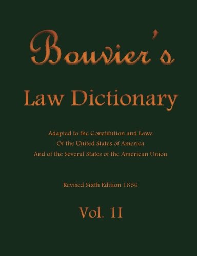 Bouviers Law Dictionary Vol. II: Adapted to the Constitution and Laws Of the United States of America And of the Several States of the American Union