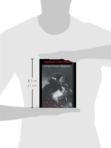 Against Liberation: Putting Animals in Perspective