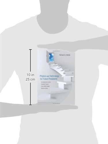 Physics and Technology for Future Presidents: An Introduction to the Essential Physics Every World Leader Needs to Know