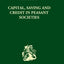 Capital, Saving and Credit in Peasant Societies: Studies from Asia, Oceania, the Caribbean and middle America (Routledge Library Editions: Anthropology and Ethnography)