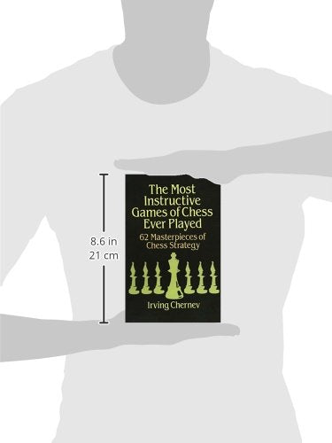 The Most Instructive Games of Chess Ever Played: 62 Masterpieces of Chess Strategy