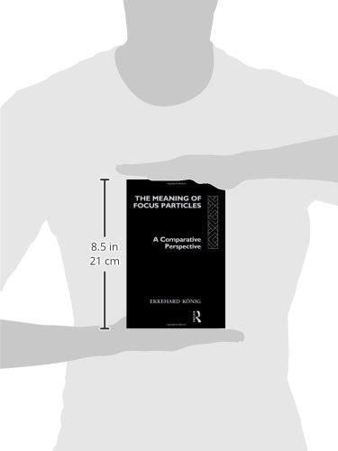The Meaning of Focus Particles: A Comparative Perspective (Theoretical Linguistics)