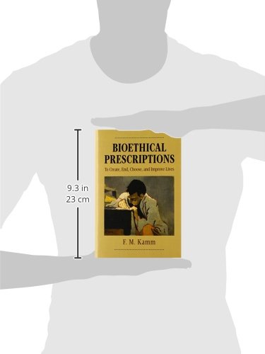Bioethical Prescriptions: To Create, End, Choose, and Improve Lives (Oxford Ethics Series)