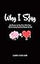 Why I Stay: 365 Reasons to Stay Alive When Your Mind is Giving You Every Reason Not to