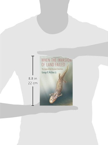 When the Invasion of Land Failed: The Legacy of the Devonian Extinctions (The Critical Moments and Perspectives in Earth History and Paleobiology)