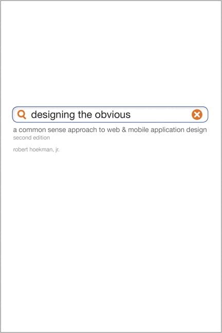 Designing the Obvious: A Common Sense Approach to Web and Mo
