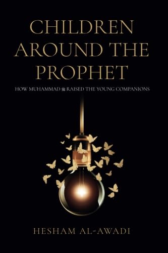 Children Around the Prophet: How Muhammad raised the Young Companions