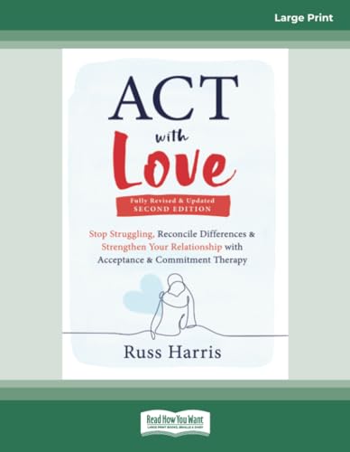 ACT with Love: Stop Struggling, Reconcile Differences, and Strengthen Your Relationship with Acceptance and Commitment Therapy