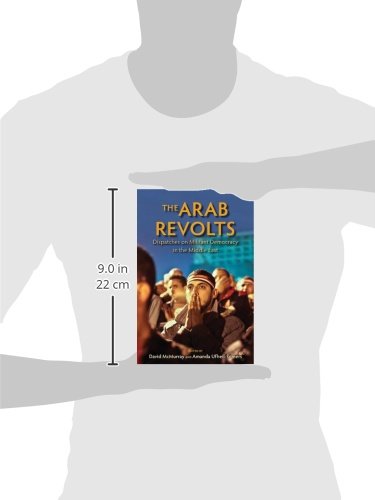 The Arab Revolts: Dispatches on Militant Democracy in the Middle East (Public Cultures of the Middle East and North Africa)