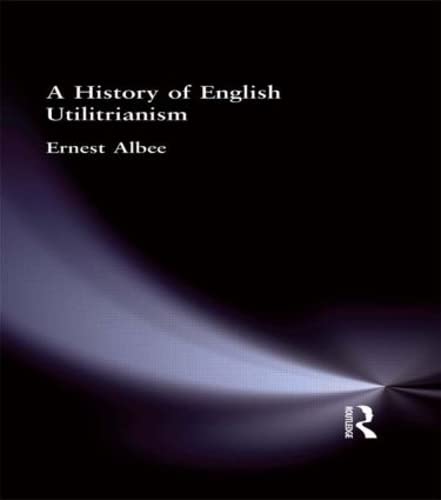 A History of English Utilitarianism (Muirhead Library of Philosophy: Ethics)