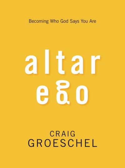 Altar Ego: Becoming Who God Says You Are