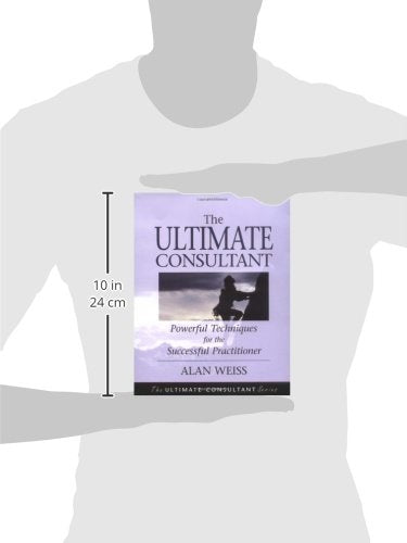The Ultimate Consultant: Powerful Techniques for the Successful Practitioner