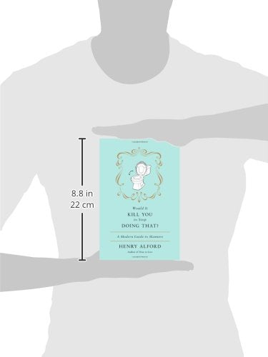 Would It Kill You to Stop Doing That? A Modern Guide to Manners