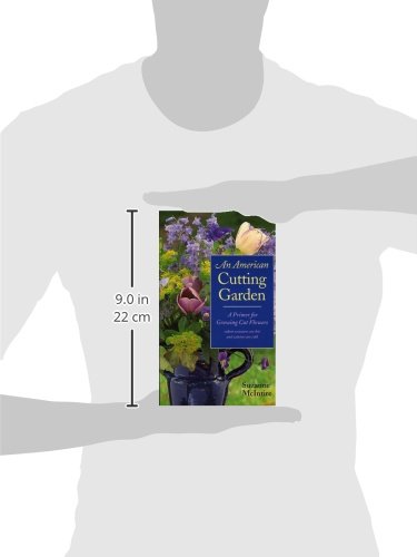 An American Cutting Garden: A Primer for Growing Cut Flowers Where Summers Are Hot and Winters Are Cold