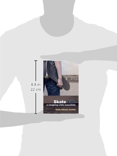 Skate Life: Re-Imagining White Masculinity (Technologies of