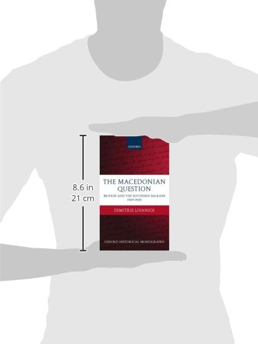 The Macedonian Question: Britain and the Southern Balkans 1939-1949 (Oxford Historical Monographs)