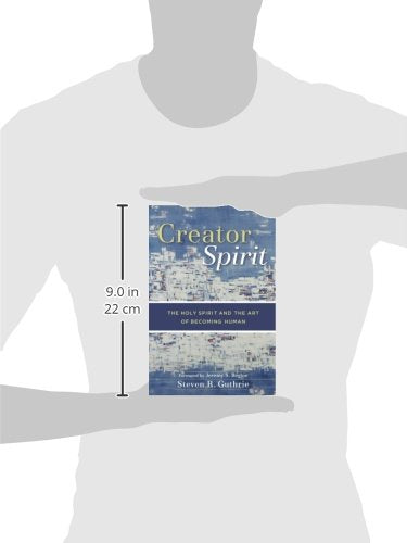 Creator Spirit: The Holy Spirit and the Art of Becoming Human