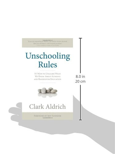 Unschooling Rules: 55 Ways to Unlearn What We Know About Schools and Rediscover Education
