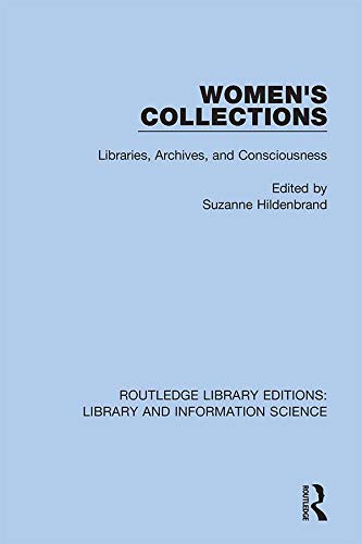 Women's Collections: Libraries, Archives, and Consciousness (Routledge Library Editions: Library and Information Science)