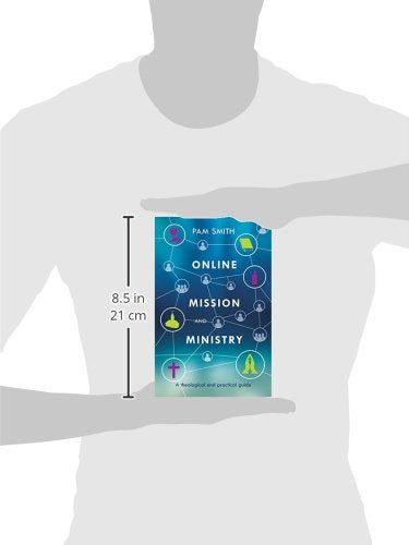 Online Mission and Ministry: A Theological And Practical Guide