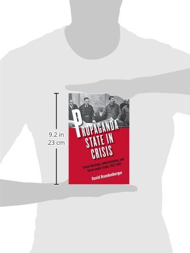 Propaganda State in Crisis: Soviet Ideology, Indoctrination, and Terror under Stalin, 1927-1941 (Yale-Hoover Series on Authoritarian Regimes)