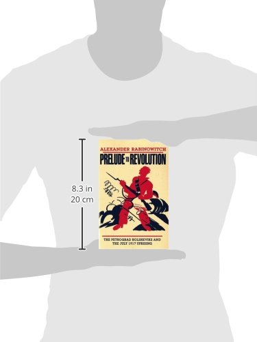Prelude to Revolution: The Petrograd Bolsheviks and the July 1917 Uprising (A Midland Book)