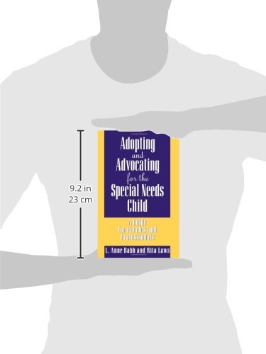 Adopting and Advocating for the Special Needs Child: A Guide for Parents and Professionals