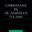 Christians in Al-Andalus 711-1000 (Culture and Civilization in the Middle East)