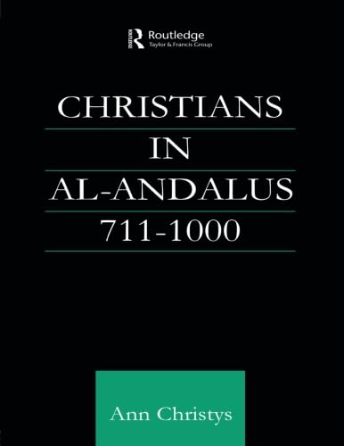 Christians in Al-Andalus 711-1000 (Culture and Civilization in the Middle East)