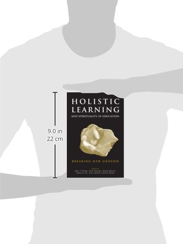 Holistic Learning And Spirituality In Education: Breaking New Ground