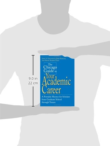 The Chicago Guide to Your Academic Career: A Portable Mentor for Scholars from Graduate School through Tenure