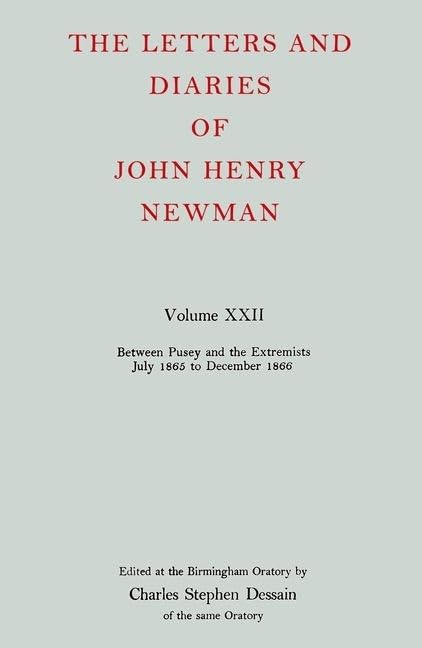 The Letters and Diaries of John Henry Newman Volume XXII: Between Pusey and the Extremists: July 1865 to December 1866 (Newman Letters & Diaries)