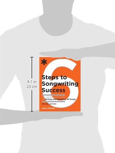 Six Steps to Songwriting Success, Revised Edition: The Comprehensive Guide to Writing and Marketing Hit Songs