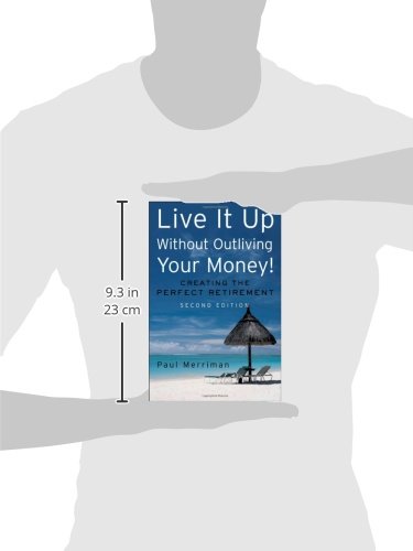 Live It Up Without Outliving Your Money!: Getting the Most From Your Investments in Retirement
