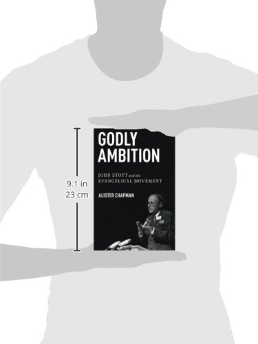 Godly Ambition: John Stott and the Evangelical Movement