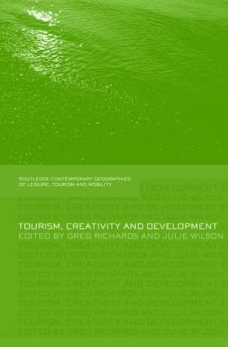 Tourism, Creativity and Development (Contemporary Geographies of Leisure, Tourism and Mobility)