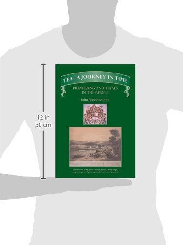 Tea--A Journey in Time: Pioneering and Trials in the Jungle