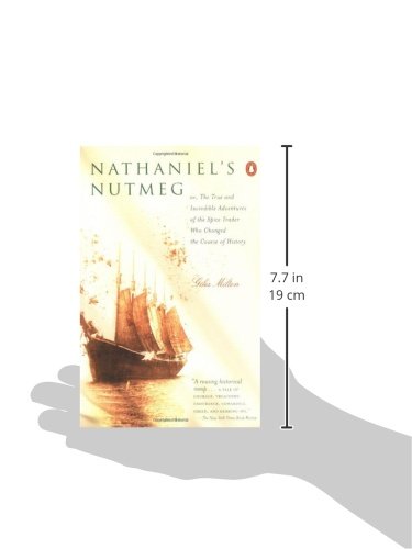 Nathaniel's Nutmeg: Or the True and Incredible Adventures of the Spice Trader Who Changed the Course of History