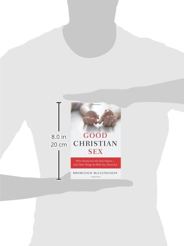Good Christian Sex: Why Chastity Isn't the Only Option-And Other Things the Bible Says About Sex