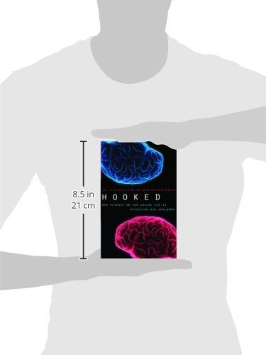 Hooked: New Science on How Casual Sex is Affecting Our Children — back cover