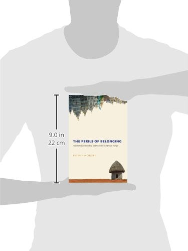 The Perils of Belonging: Autochthony, Citizenship, and Exclusion in Africa and Europe