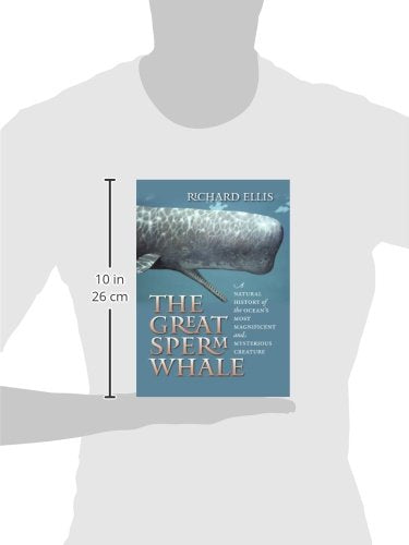 The Great Sperm Whale: A Natural History of the Ocean's Most Magnificent and Mysterious Creature