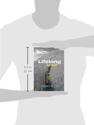 The Lifelong Activist: How to Change the World without Losing Your Way