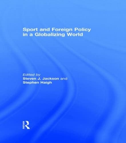 Sport and Foreign Policy in a Globalizing World (Sport in the Global Society)
